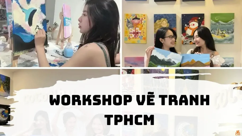 Workshop Vẽ Tranh Ở TPHCM Đáng Thử Cuối Tuần